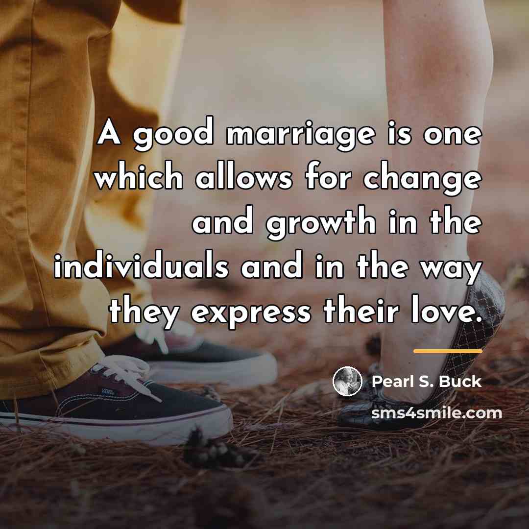 “A good marriage is one which allows for change and…” quote by Pearl S. Buck