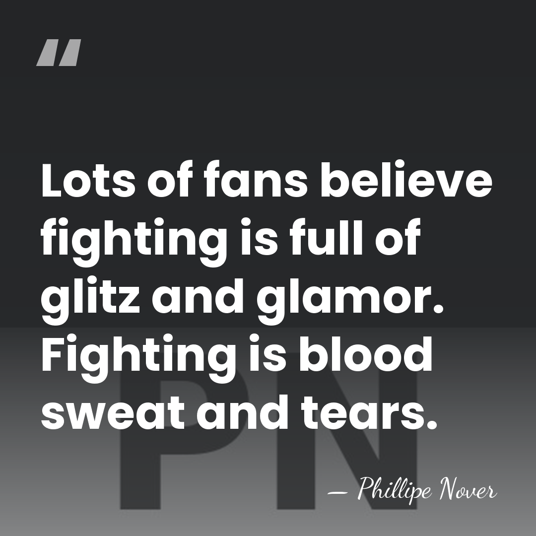 Lots of fans believe fighting is full of glitz and glamor. Fighting&hellip; - Phillipe Nover