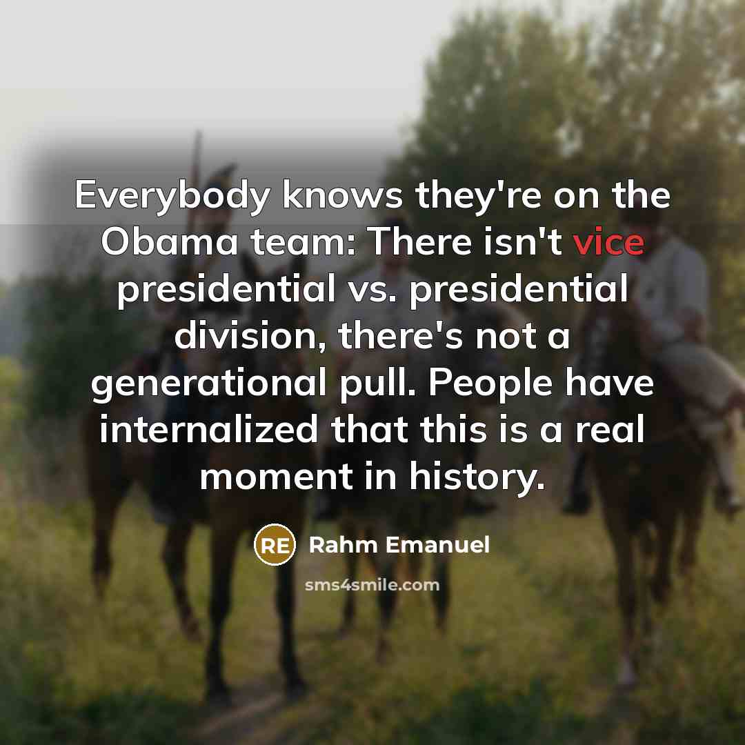 “Everybody knows they're on the Obama team: There isn't vice…” quote by Rahm Emanuel