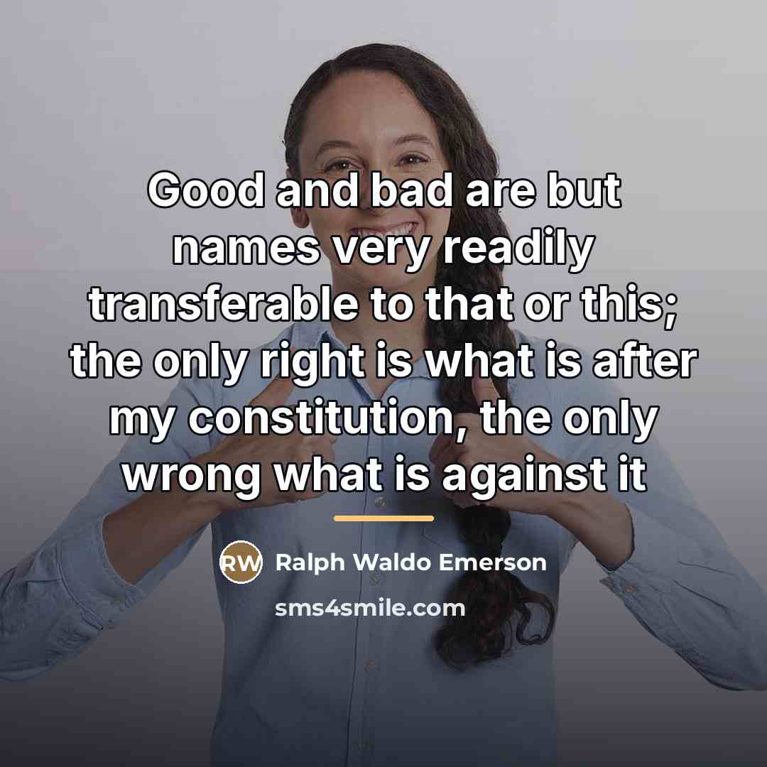 “Good and bad are but names very readily transferable to…” quote by Ralph Waldo Emerson