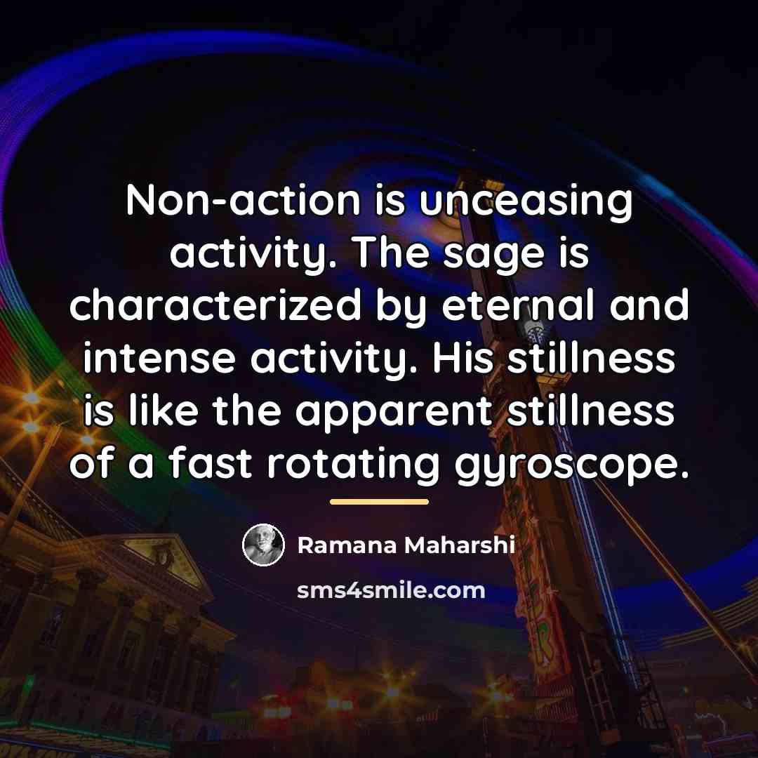 “Non-action is unceasing activity. The sage is characterized by eternal…” quote by Ramana Maharshi