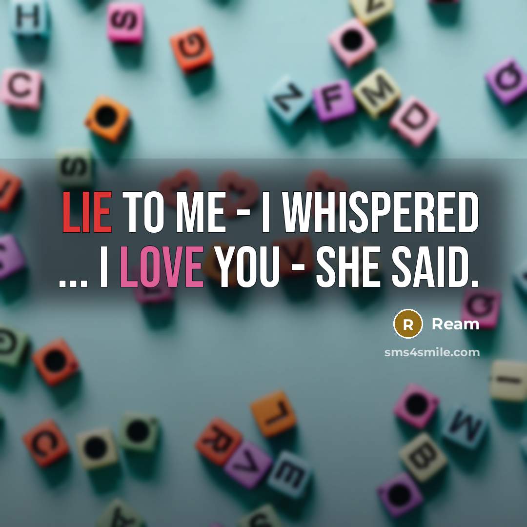 “Lie to me - I whispered ... I love you…” quote by Ream