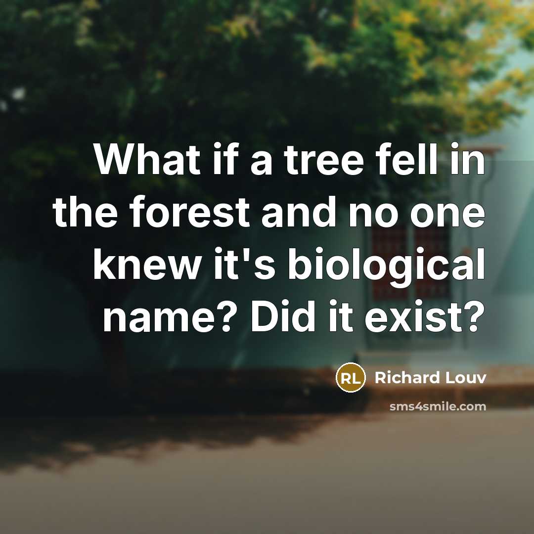 “What if a tree fell in the forest and no…” quote by Richard Louv