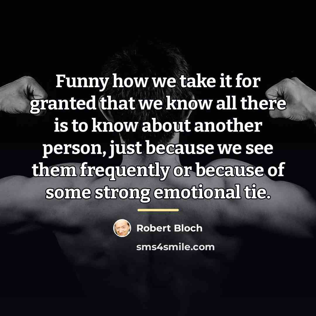“Funny how we take it for granted that we know…” quote by Robert Bloch