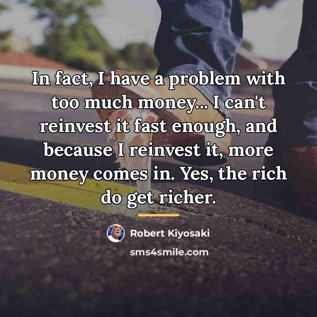 “In fact, I have a problem with too much money...…” quote by Robert Kiyosaki