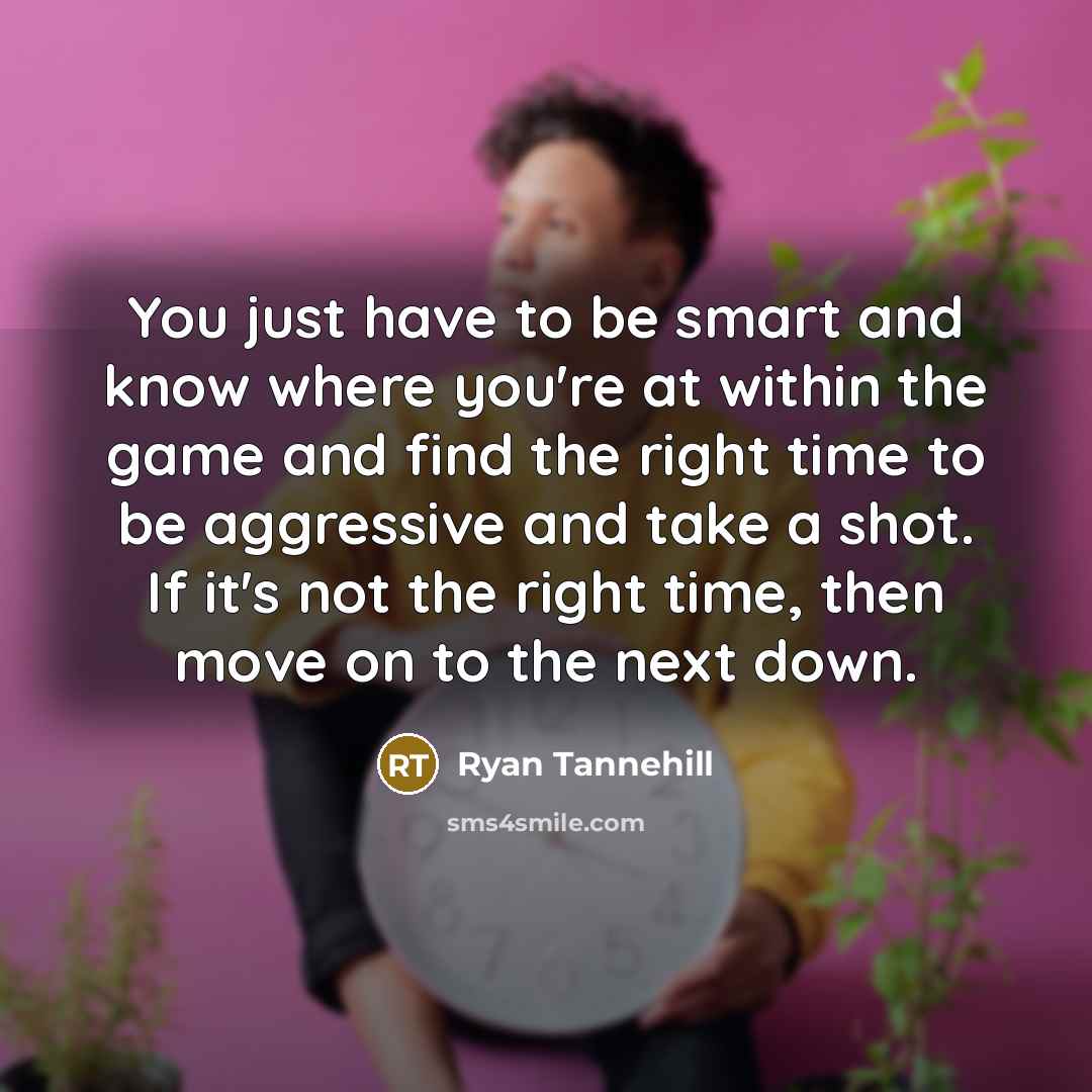 “You just have to be smart and know where you're…” quote by Ryan Tannehill