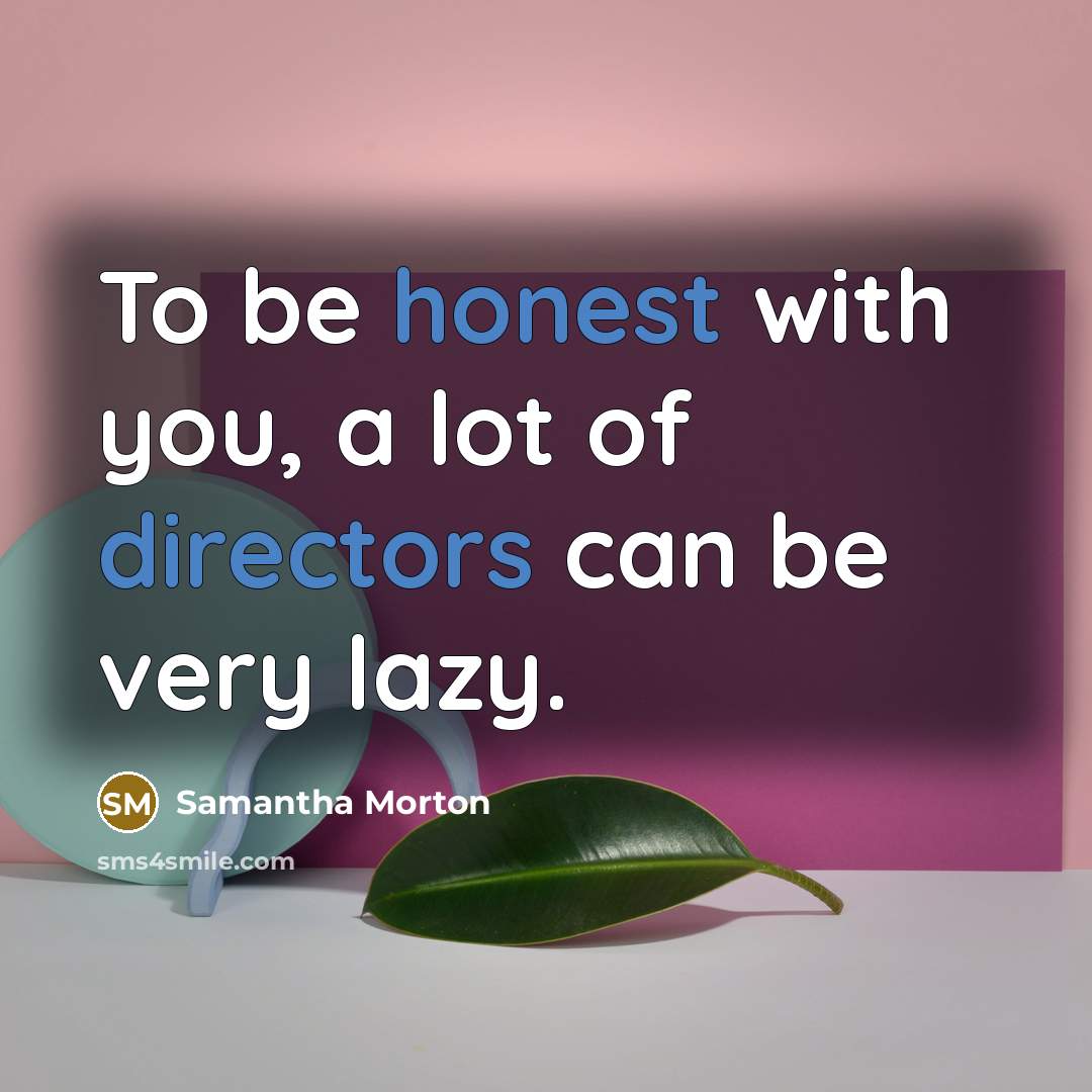 “To be honest with you, a lot of directors can…” quote by Samantha Morton
