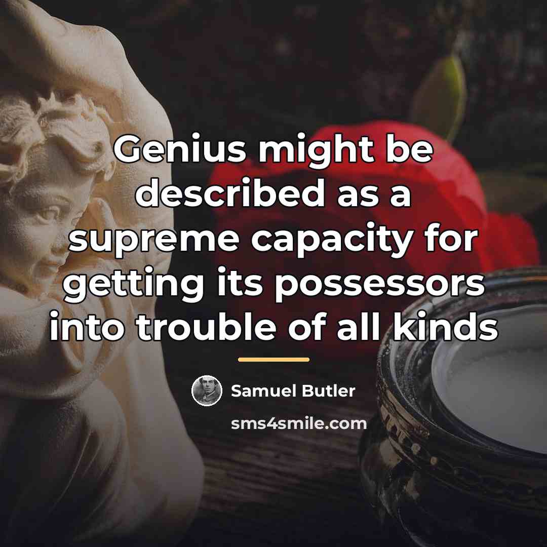 “Genius might be described as a supreme capacity for getting…” quote by Samuel Butler