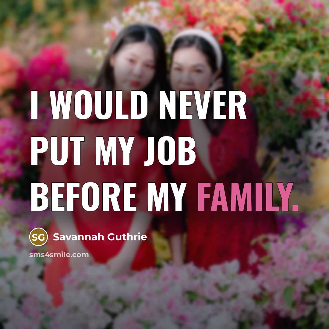 “I would never put my job before my family.…” quote by Savannah Guthrie