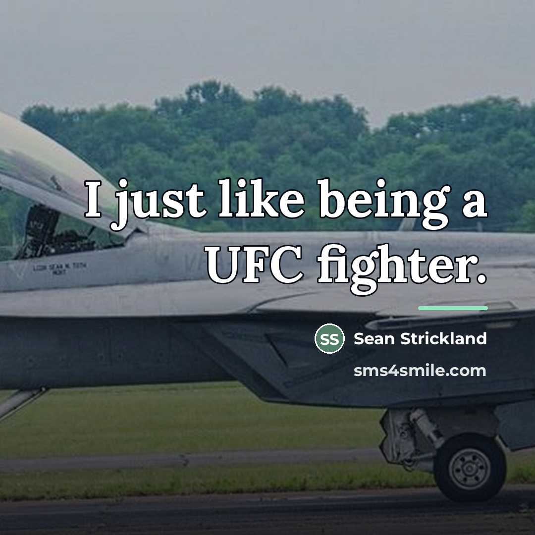 “I just like being a UFC fighter.…” quote by Sean Strickland