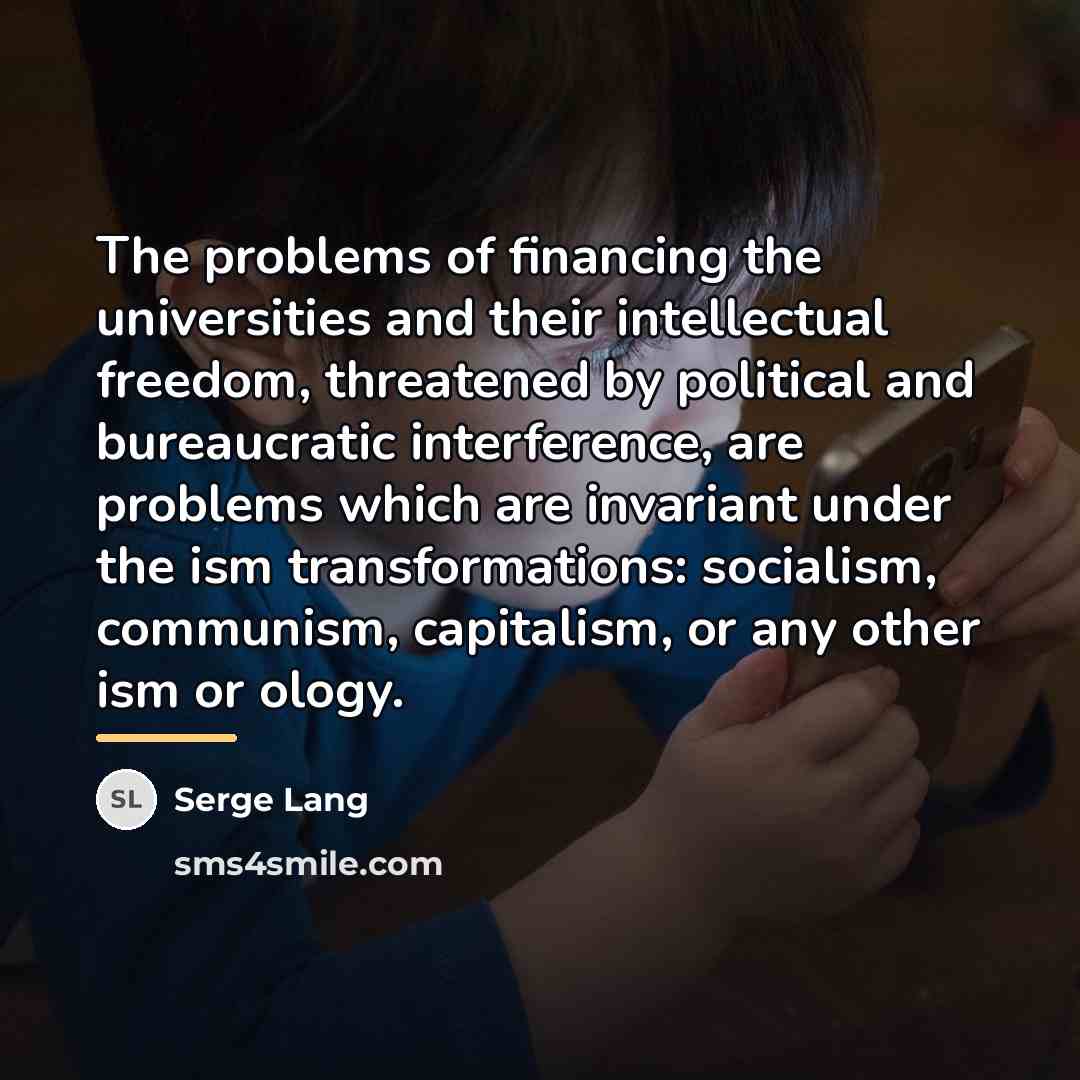“The problems of financing the universities and their intellectual freedom,…” quote by Serge Lang