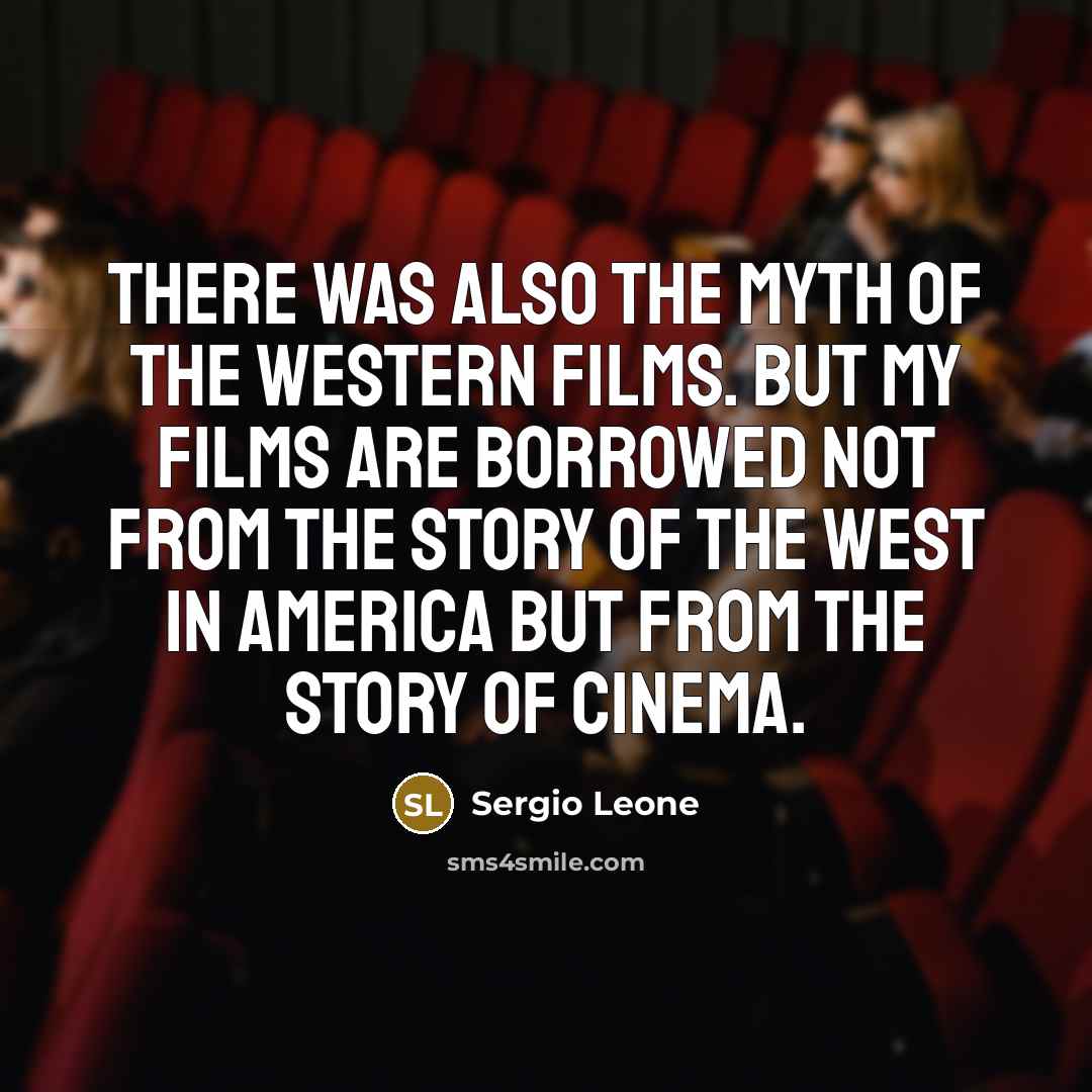 “There was also the myth of the western films. But…” quote by Sergio Leone