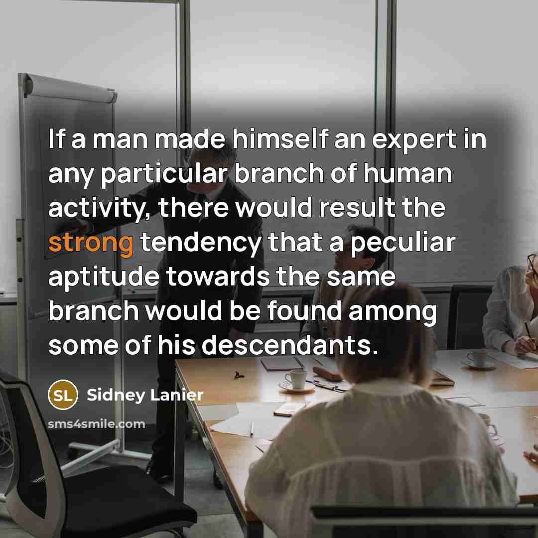 “If a man made himself an expert in any particular…” quote by Sidney Lanier