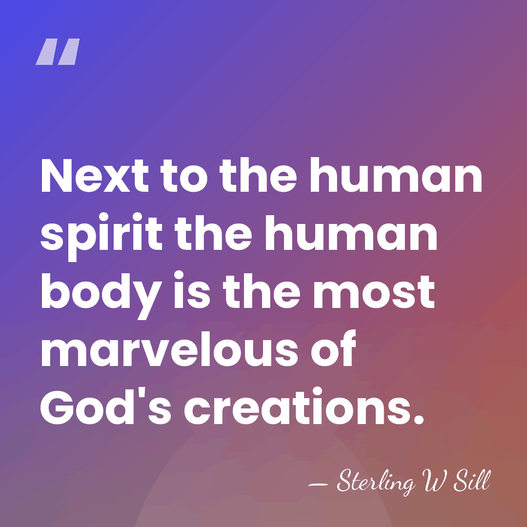 Next to the human spirit the human body is the most marvelous&hellip; - Sterling W Sill