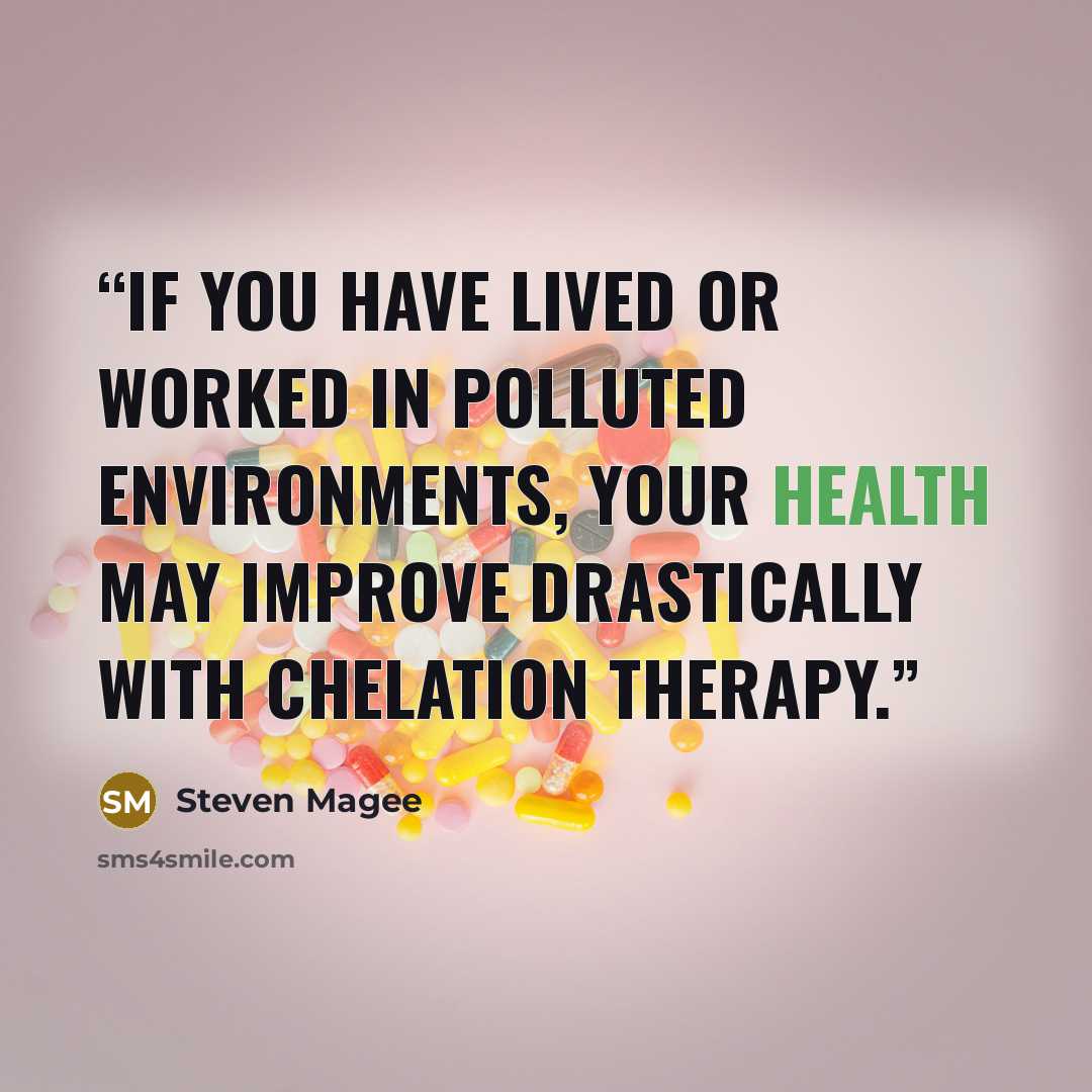 “If you have lived or worked in polluted environments, your health may improve drastically with chelation therapy.” quote by Steven Magee