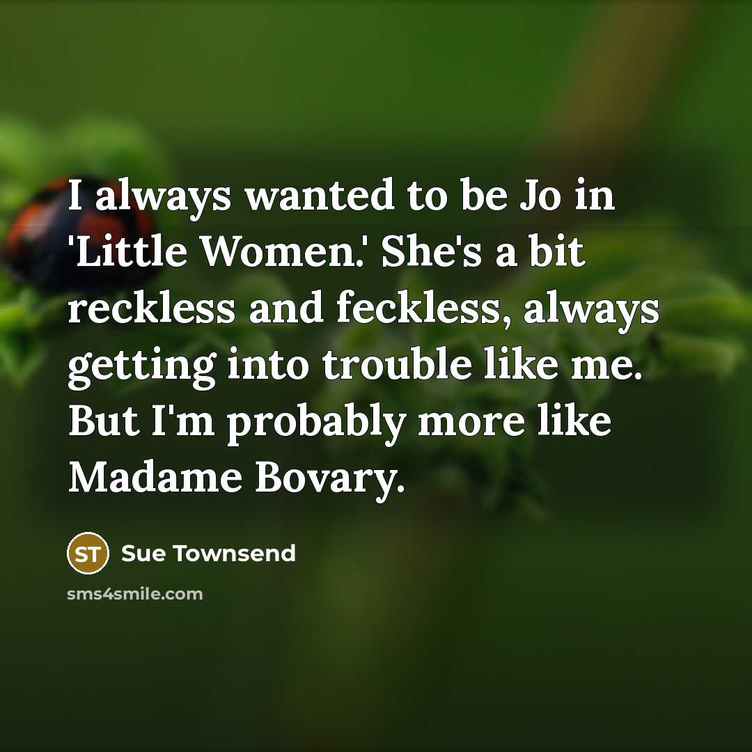 “I always wanted to be Jo in 'Little Women.' She's…” quote by Sue Townsend