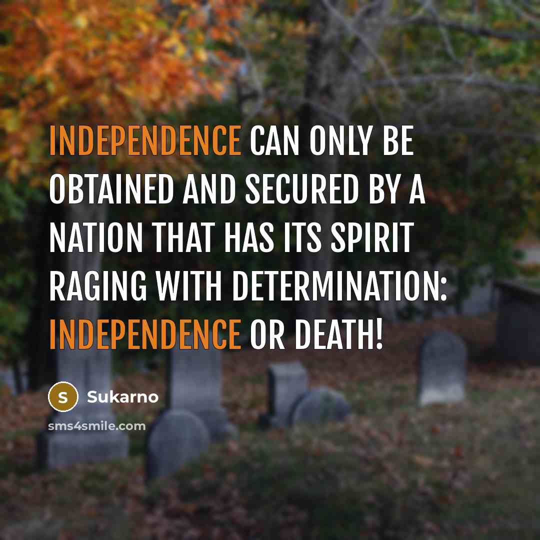 “Independence can only be obtained and secured by a nation…” quote by Sukarno