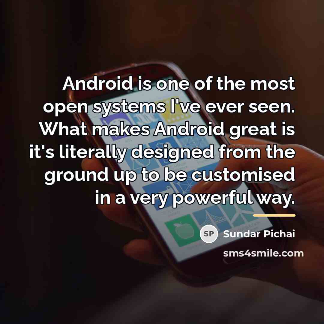 “Android is one of the most open systems I've ever…” quote by Sundar Pichai