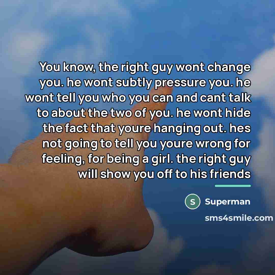 “You know, the right guy wont change you. he wont…” quote by Superman