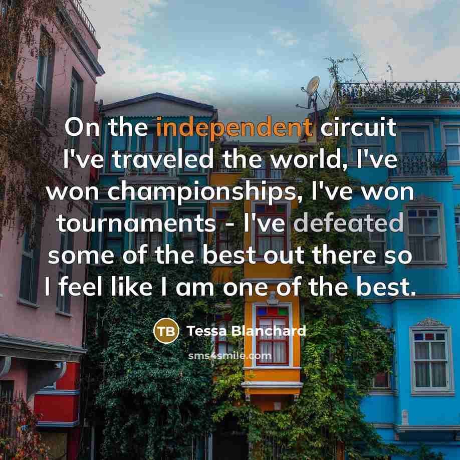 “On the independent circuit I've traveled the world, I've won…” quote by Tessa Blanchard