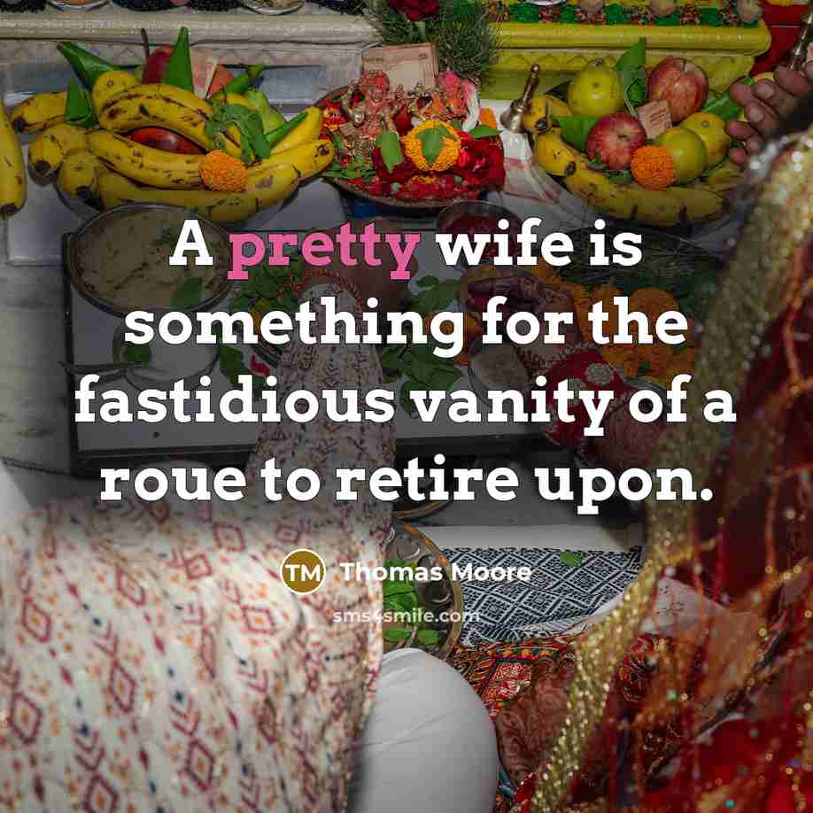 “A pretty wife is something for the fastidious vanity of…” quote by Thomas Moore