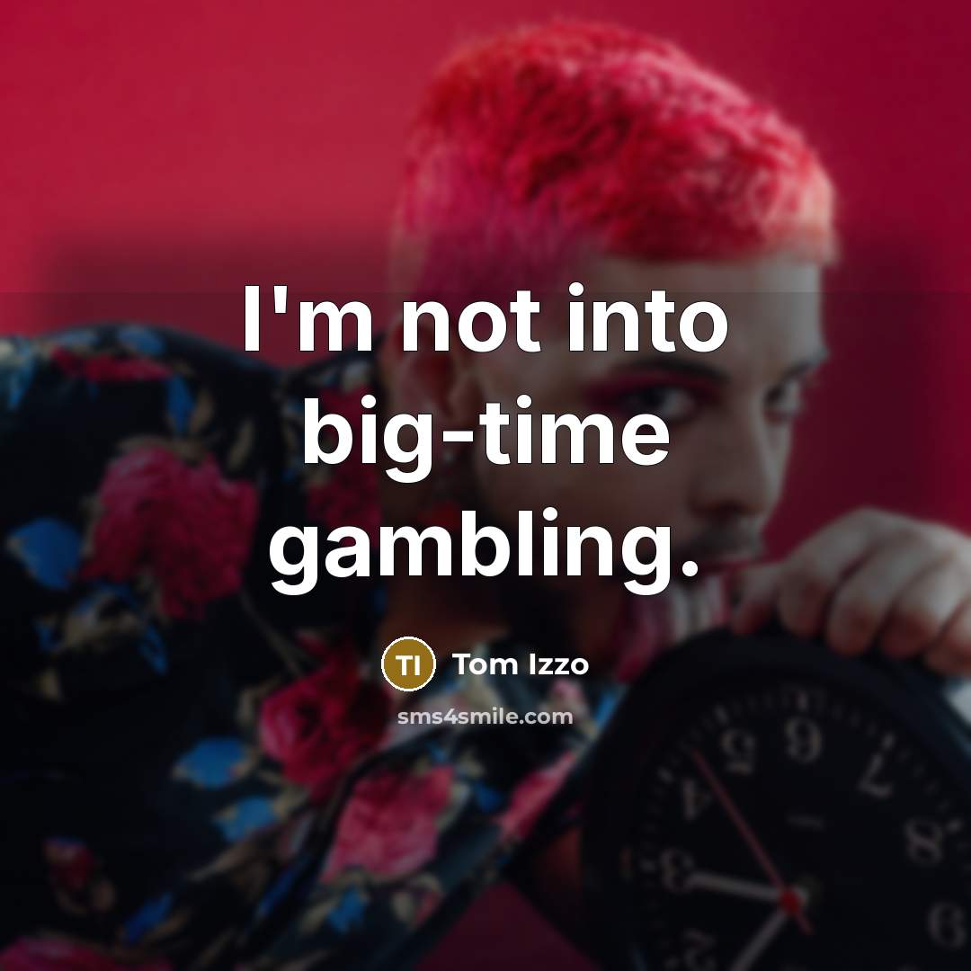 “I'm not into big-time gambling.…” quote by Tom Izzo