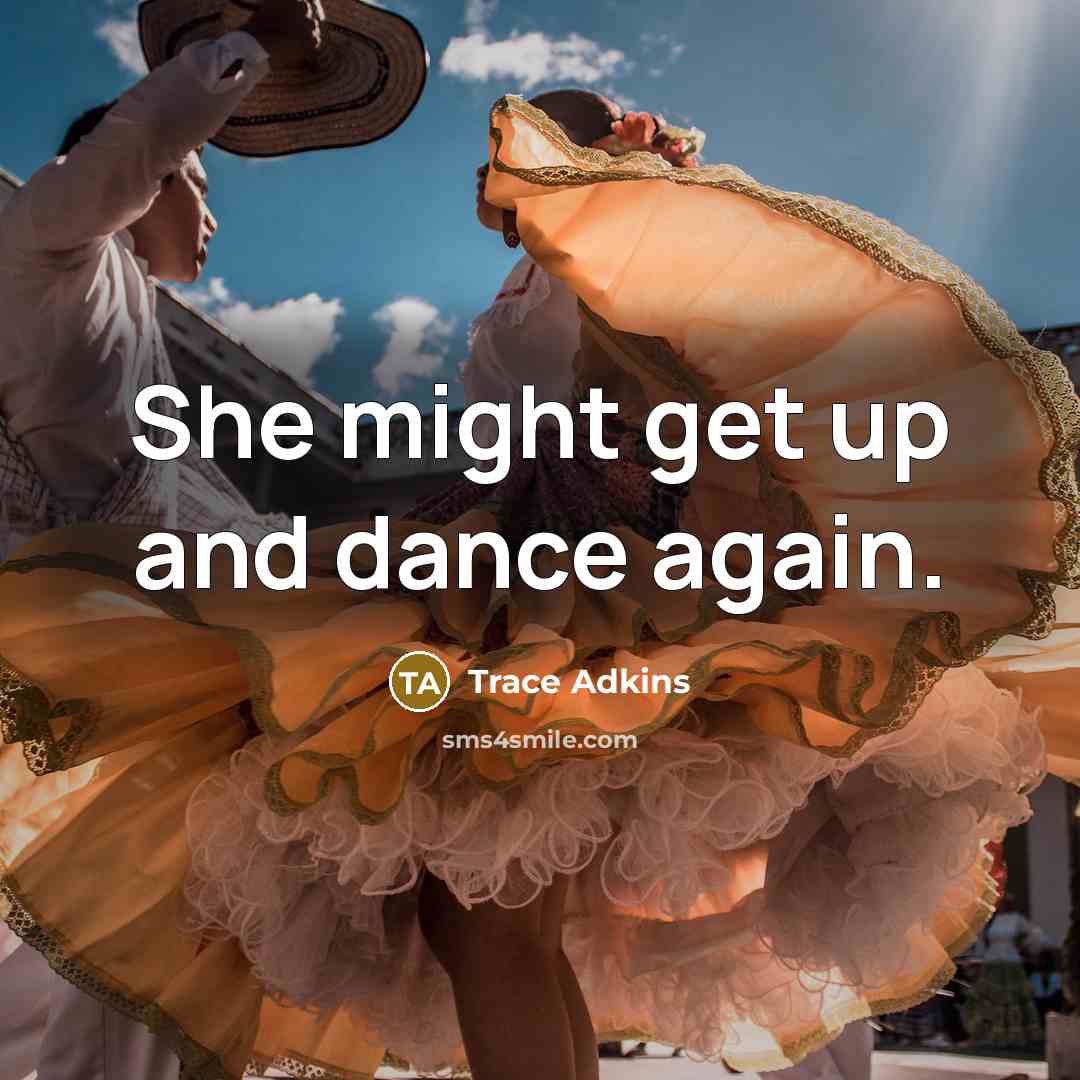 “She might get up and dance again.…” quote by Trace Adkins