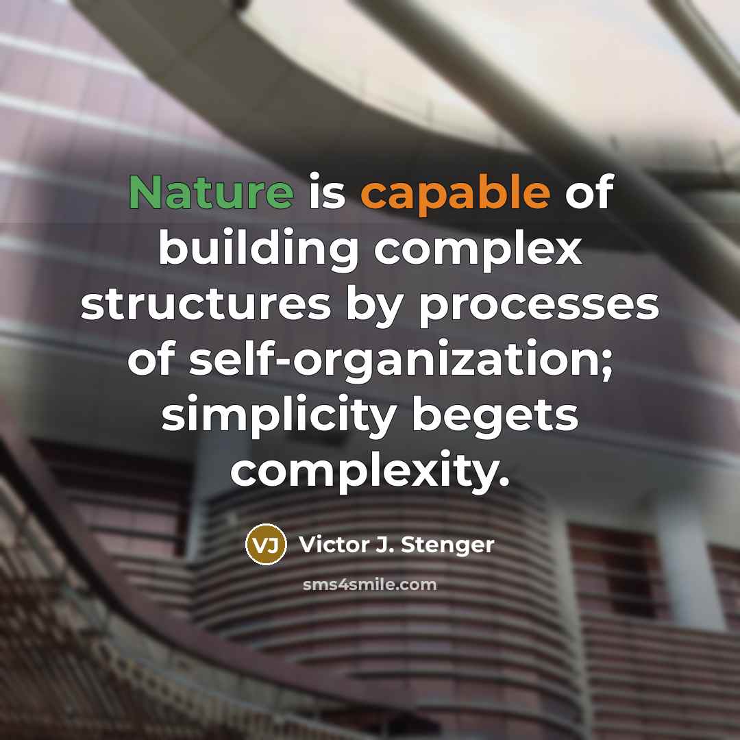 “Nature is capable of building complex structures by processes of…” quote by Victor J. Stenger