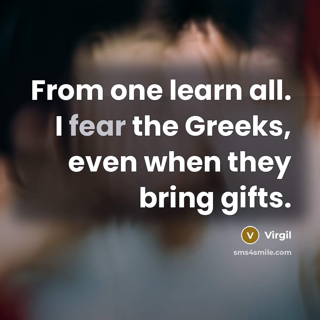 “From one learn all. I fear the Greeks, even when…” quote by Virgil