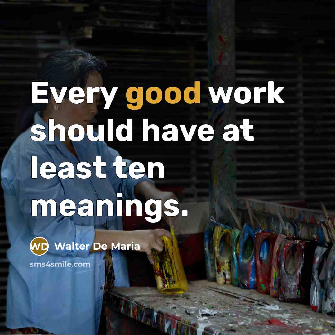 “Every good work should have at least ten meanings.…” quote by Walter De Maria