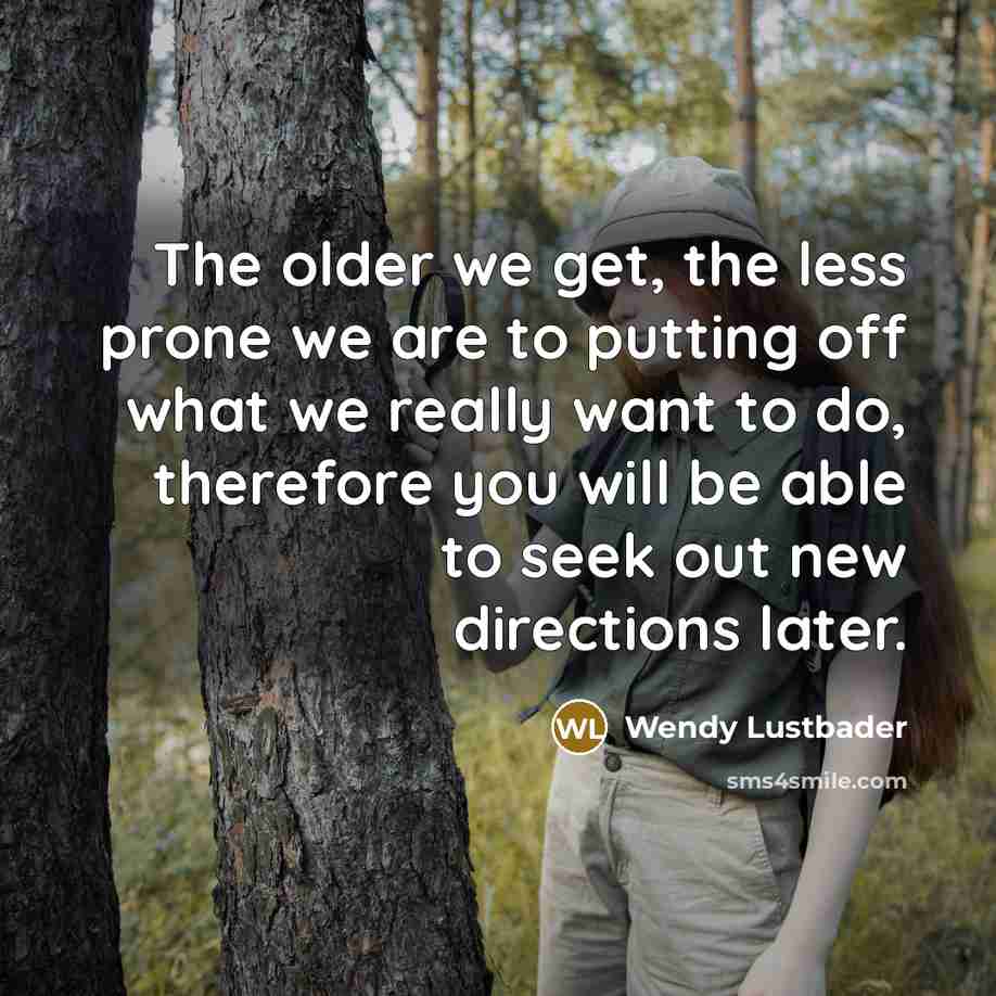 “The older we get, the less prone we are to…” quote by Wendy Lustbader