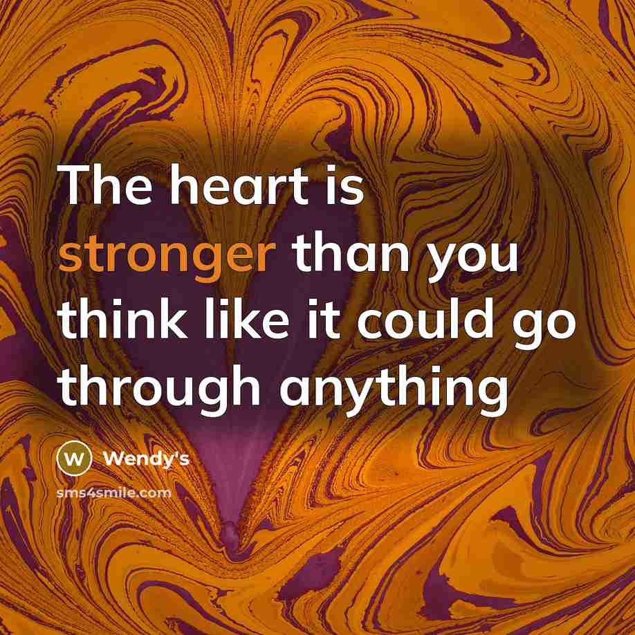 “The heart is stronger than you think like it could go through anything” quote by Wendy's