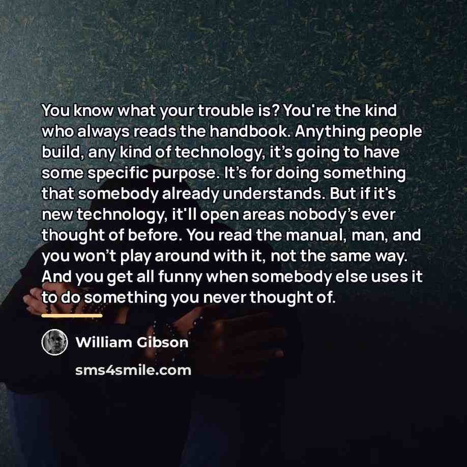 “You know what your trouble is? You're the kind who…” quote by William Gibson