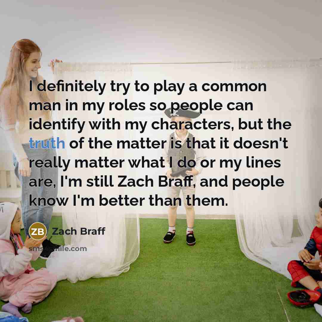 “I definitely try to play a common man in my…” quote by Zach Braff