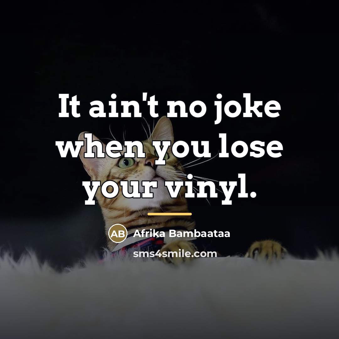 “It ain't no joke when you lose your vinyl.…” quote by Afrika Bambaataa