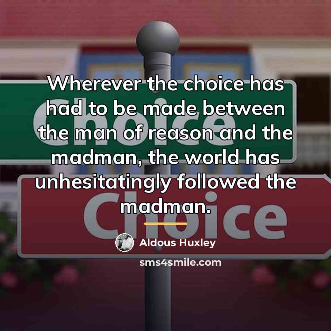 “Wherever the choice has had to be made between the…” quote by Aldous Huxley