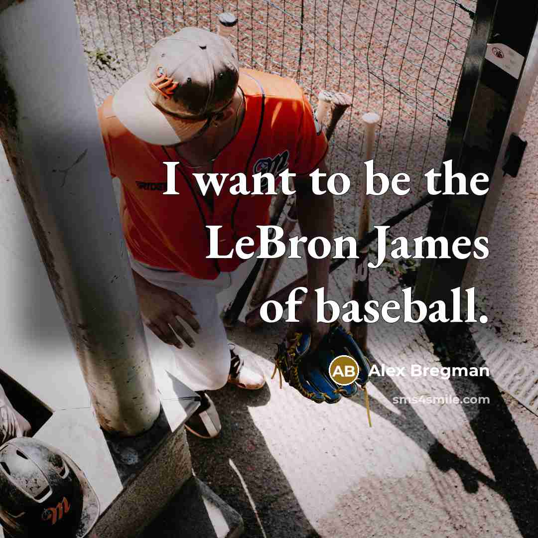 “I want to be the LeBron James of baseball.…” quote by Alex Bregman