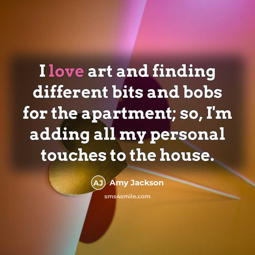 “I love art and finding different bits and bobs for…” quote by Amy Jackson