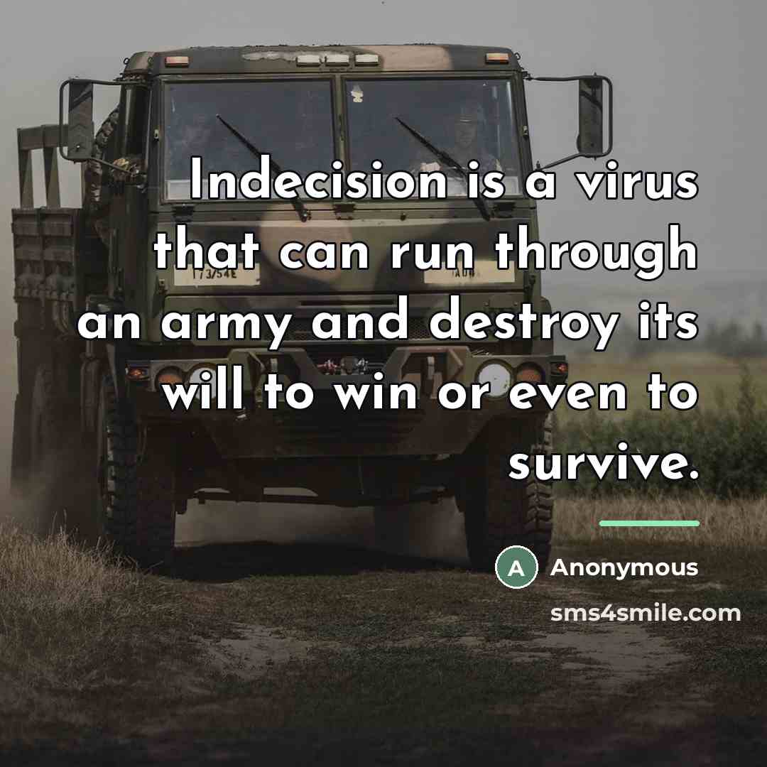“Indecision is a virus that can run through an army…” quote by Anonymous