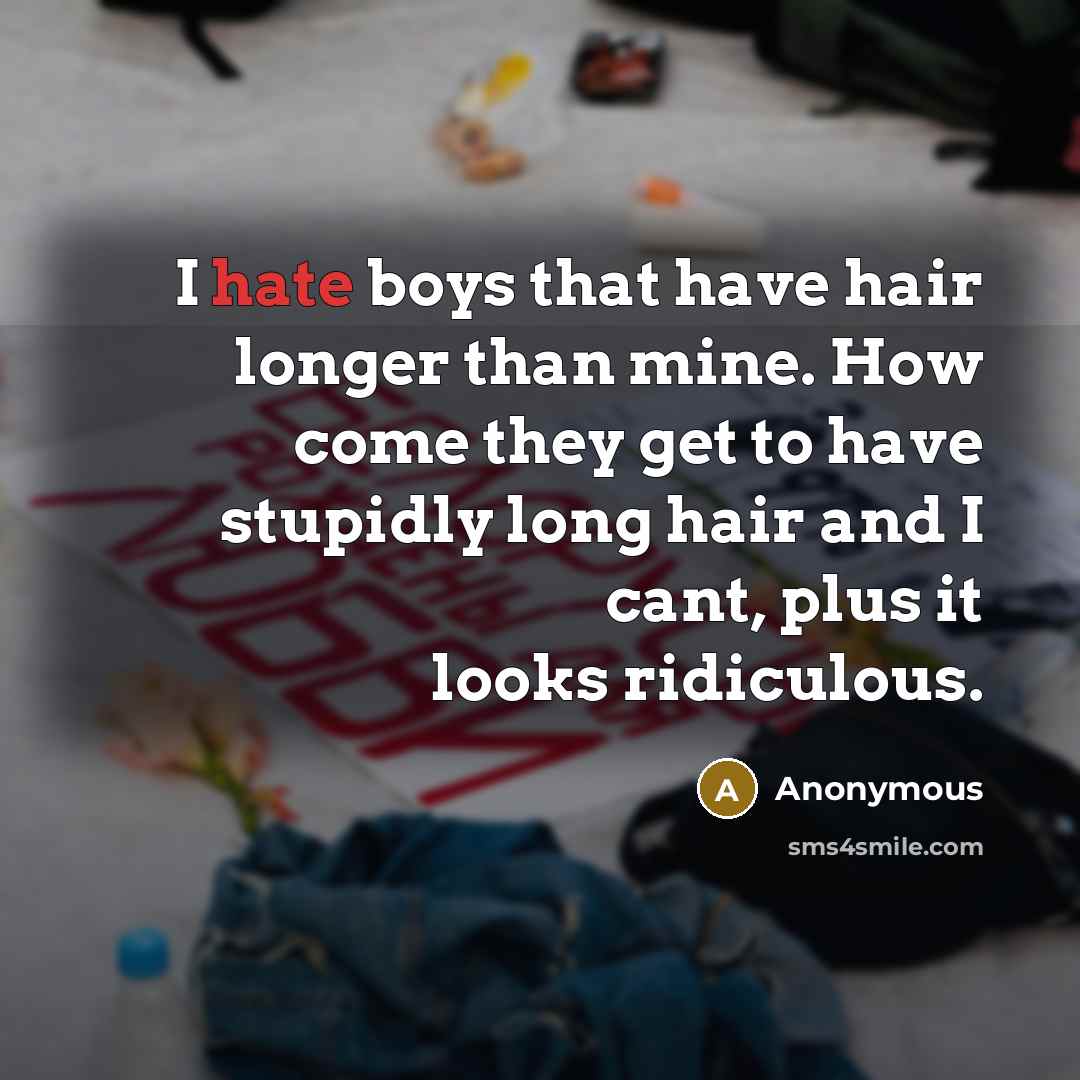“I hate boys that have hair longer than mine. How…” quote by Anonymous
