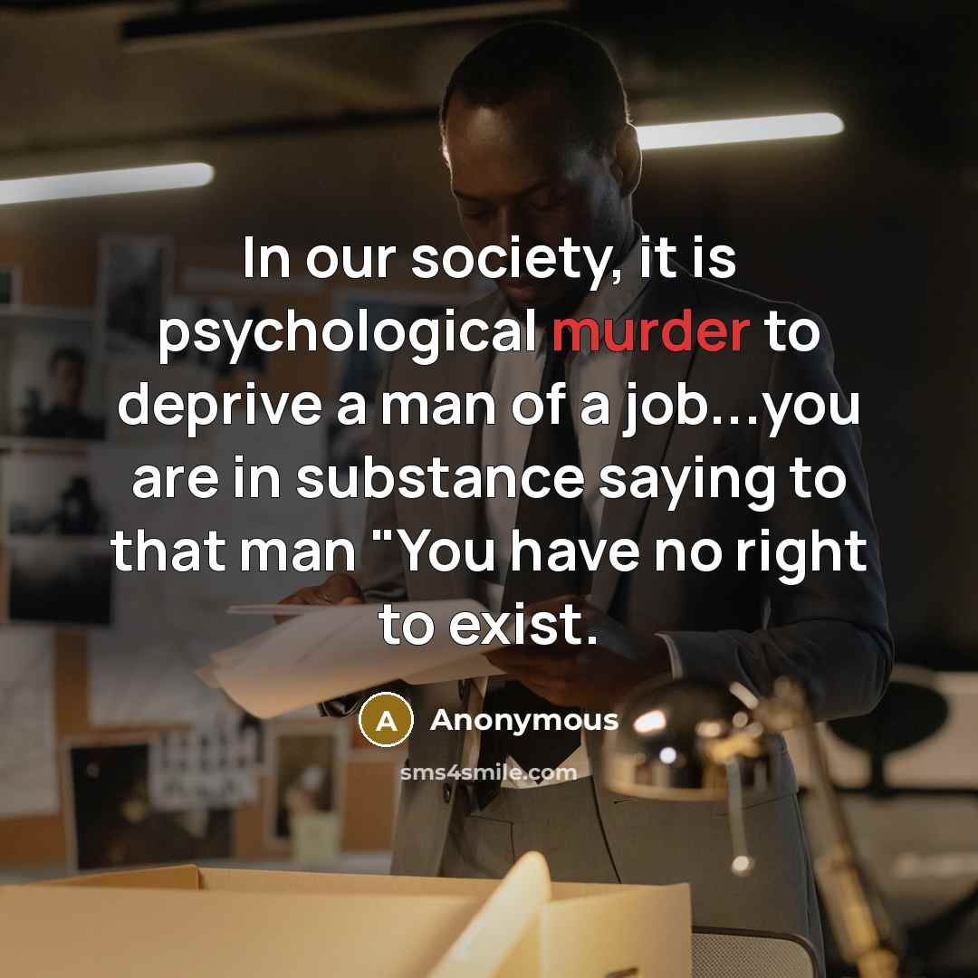“In our society, it is psychological murder to deprive a…” quote by Anonymous