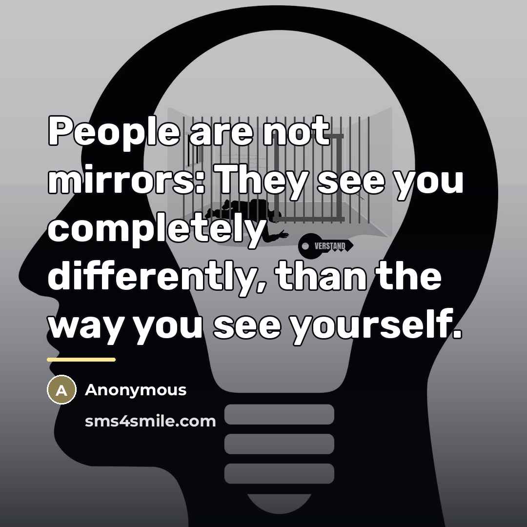 “People are not mirrors: They see you completely differently, than…” quote by Anonymous