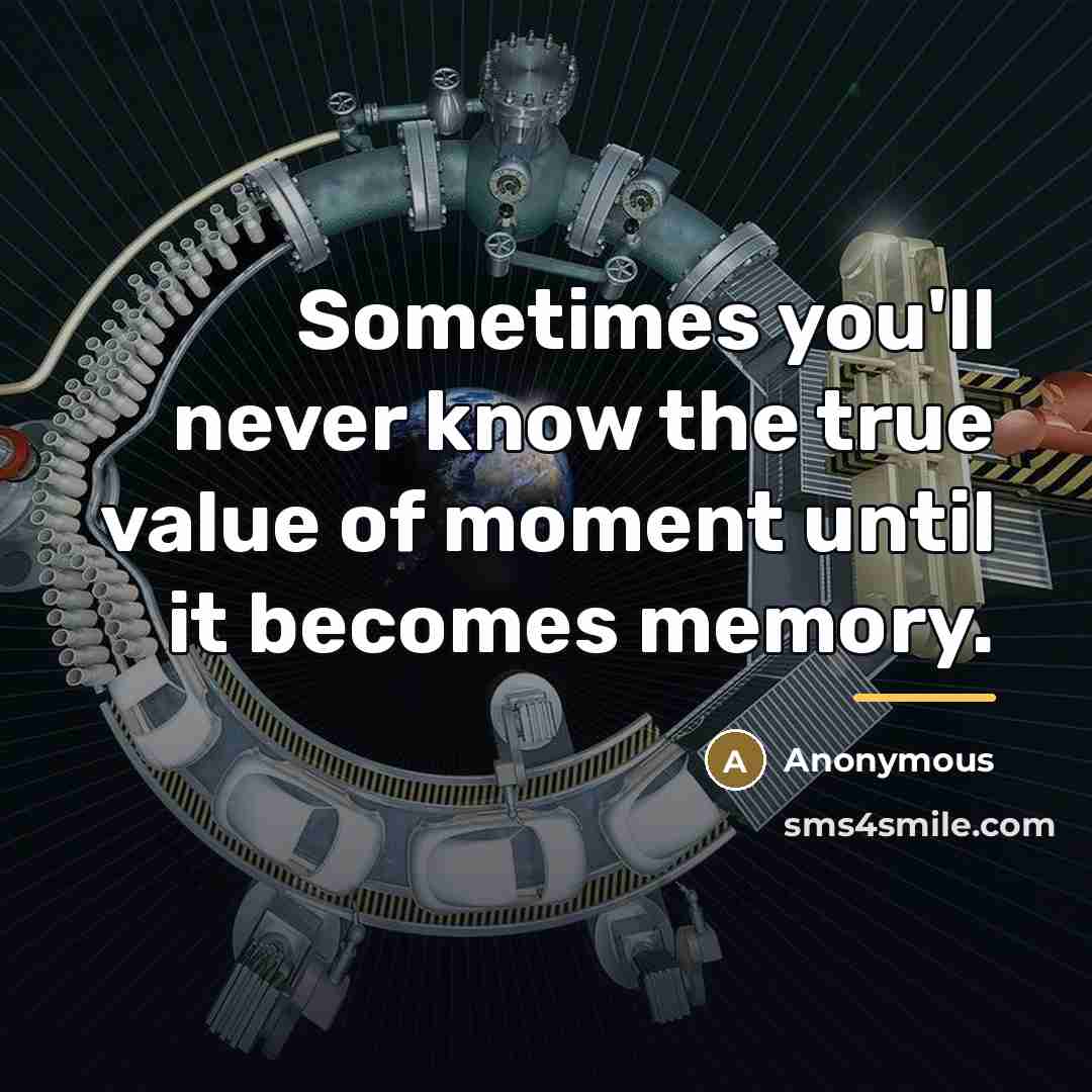 “Sometimes you'll never know the true value of moment until…” quote by Anonymous