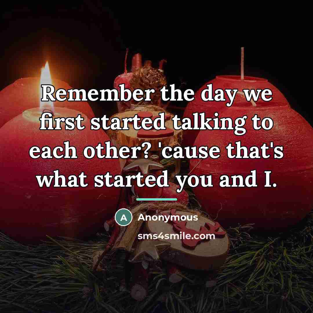 “Remember the day we first started talking to each other?…” quote by Anonymous