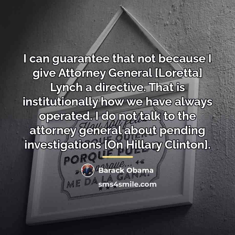 “I can guarantee that not because I give Attorney General…” quote by Barack Obama