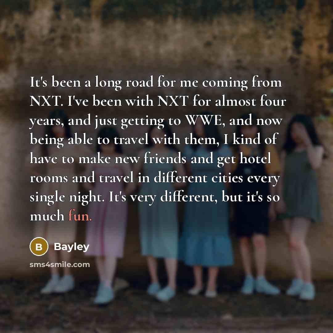“It's been a long road for me coming from NXT.…” quote by Bayley