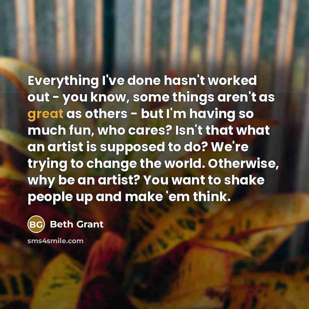 “Everything I've done hasn't worked out - you know, some…” quote by Beth Grant