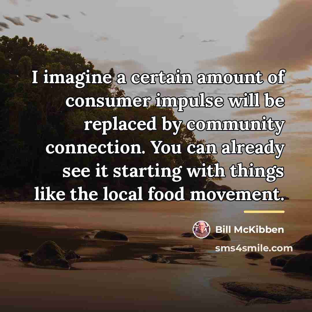 “I imagine a certain amount of consumer impulse will be…” quote by Bill McKibben