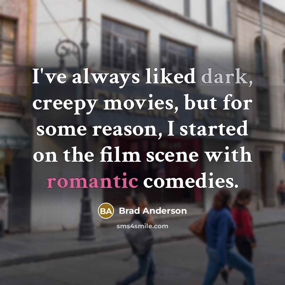 “I've always liked dark, creepy movies, but for some reason,…” quote by Brad Anderson