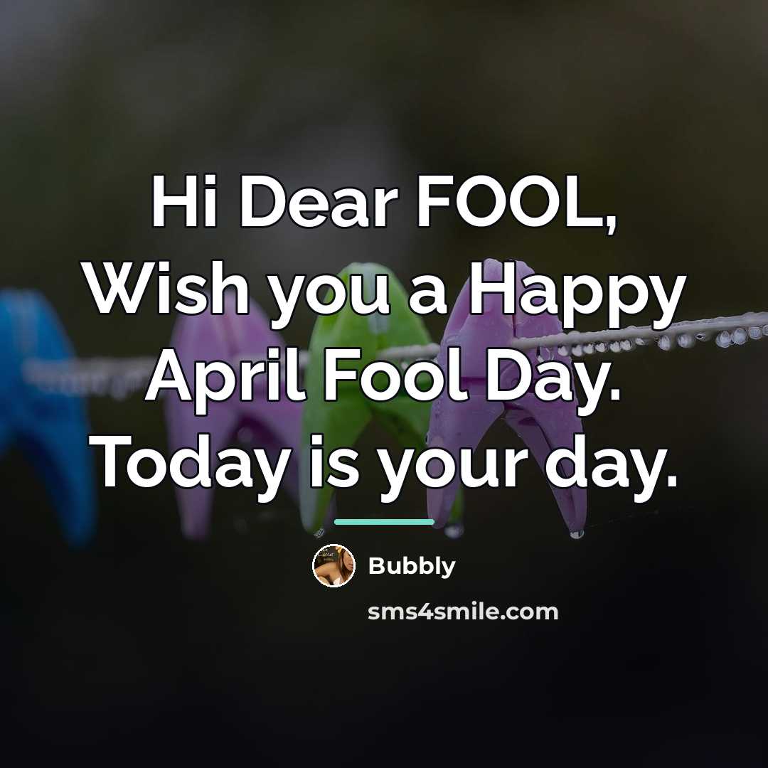 “Hi Dear FOOL, Wish you a Happy April Fool Day.…” quote by Bubbly